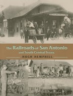The Railroads of San Antonio and South Central Texas